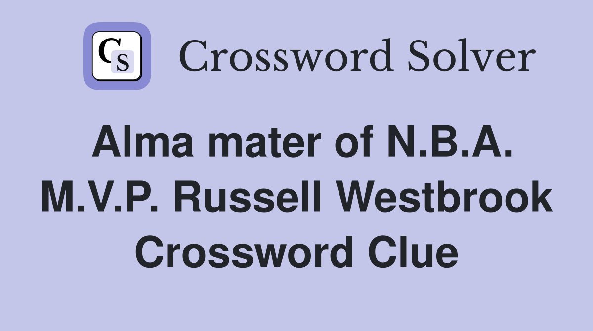 Alma mater of N.B.A. M.V.P. Russell Westbrook Crossword Clue