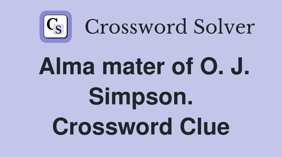Alma mater of O. J. Simpson. Crossword Clue