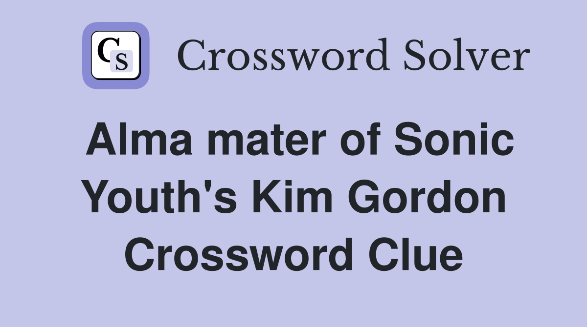 Alma mater of Sonic Youth's Kim Gordon Crossword Clue