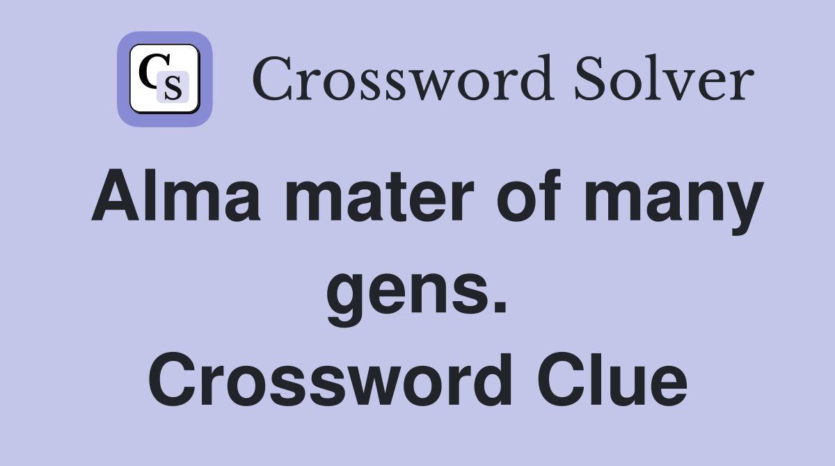 Alma mater of many gens. Crossword Clue