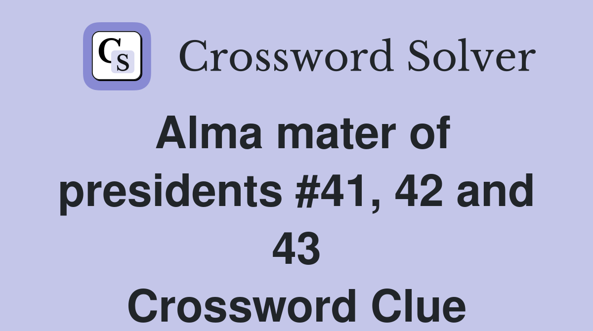 Alma mater of presidents #41, 42 and 43 Crossword Clue
