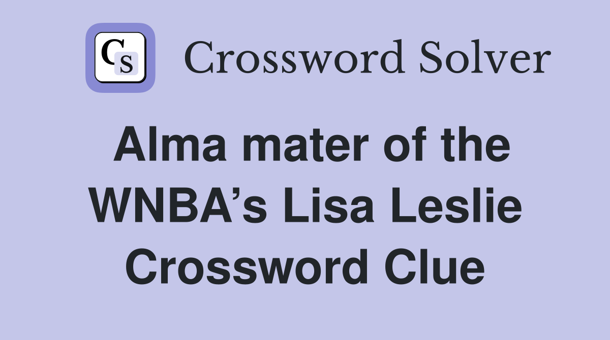 Alma mater of the WNBA’s Lisa Leslie Crossword Clue