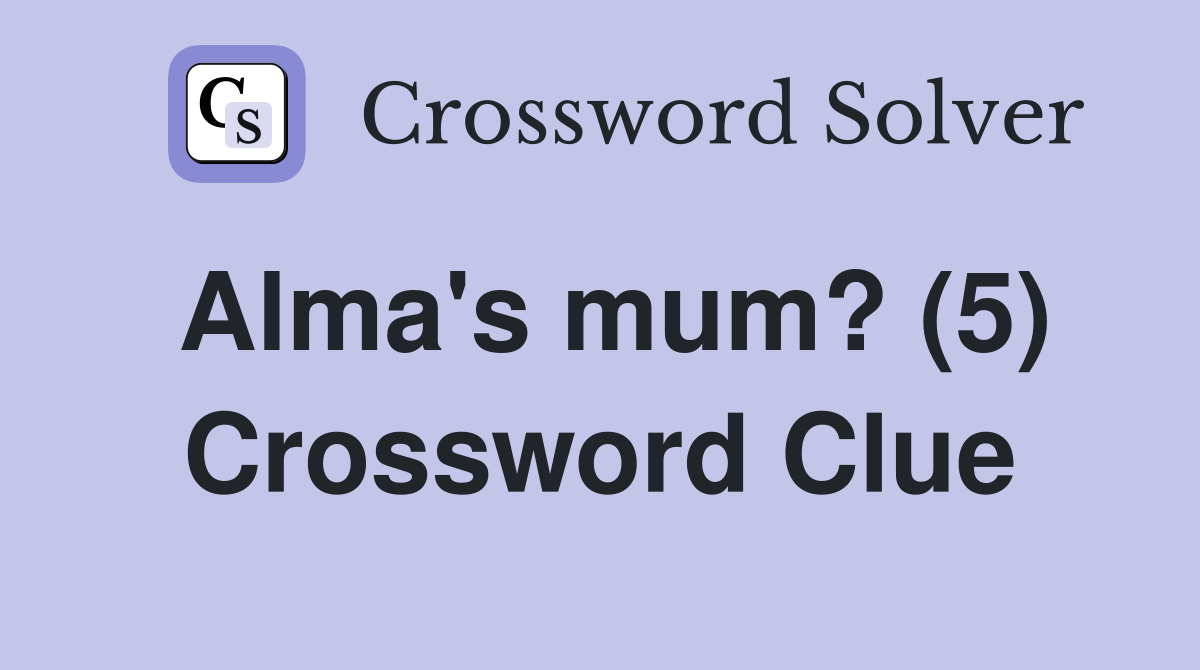 Alma's mum? (5) Crossword Clue