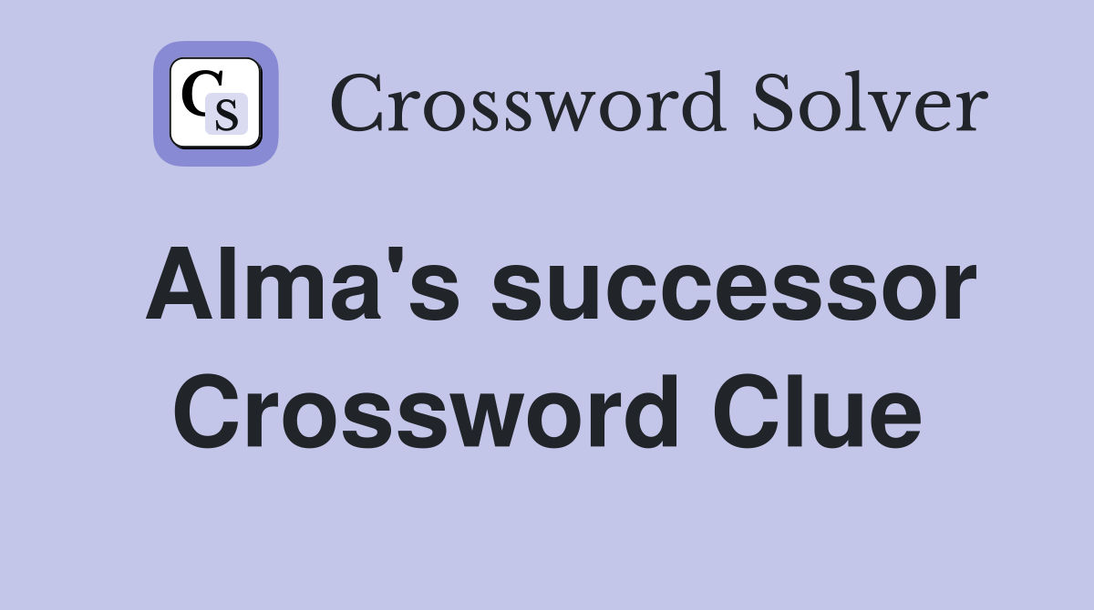 Alma's successor Crossword Clue