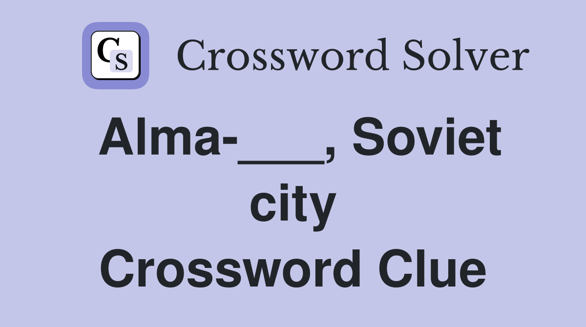 Alma-___, Soviet city Crossword Clue