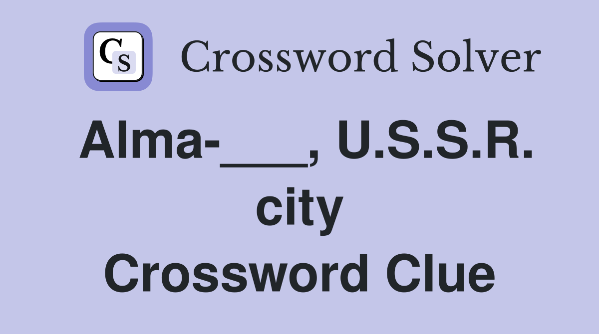 Alma-___, U.S.S.R. city Crossword Clue