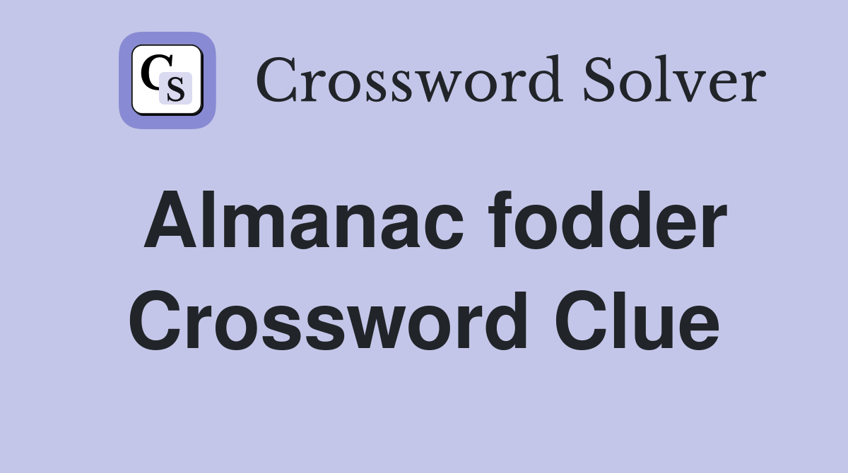 Almanac fodder Crossword Clue