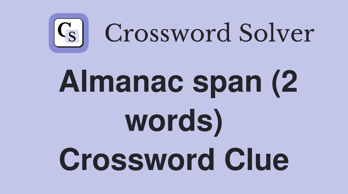 Almanac span (2 words) Crossword Clue