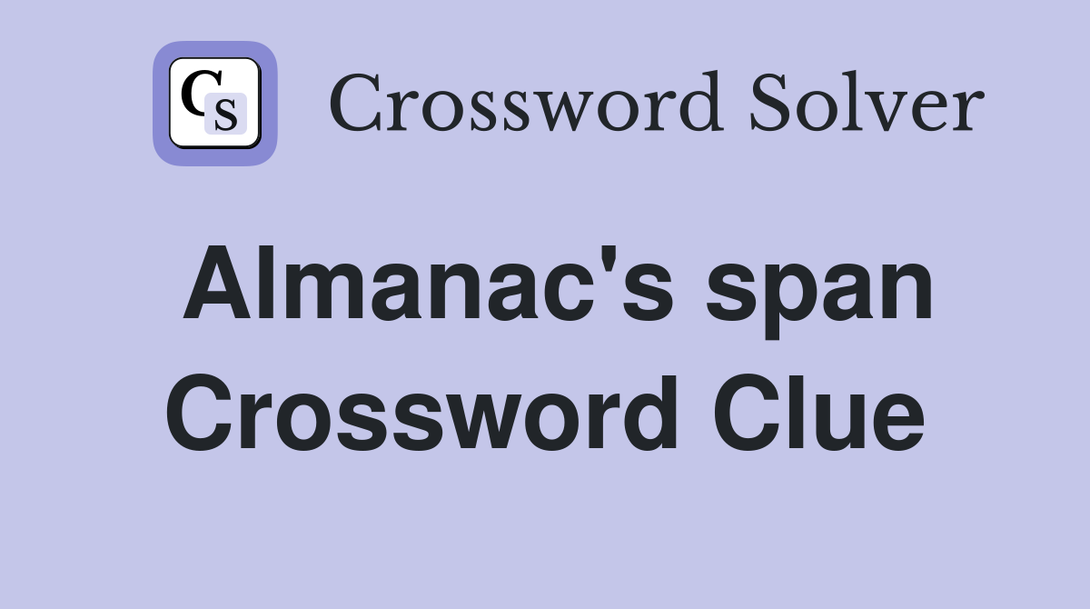 Almanac's span Crossword Clue