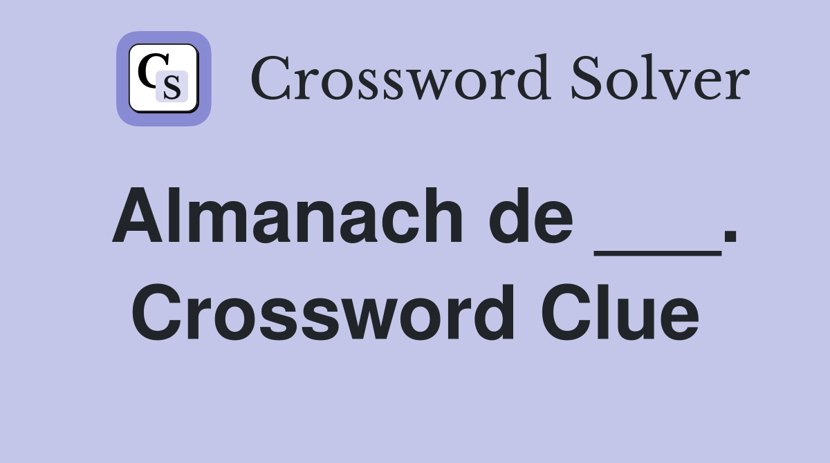 Almanach de ___. Crossword Clue