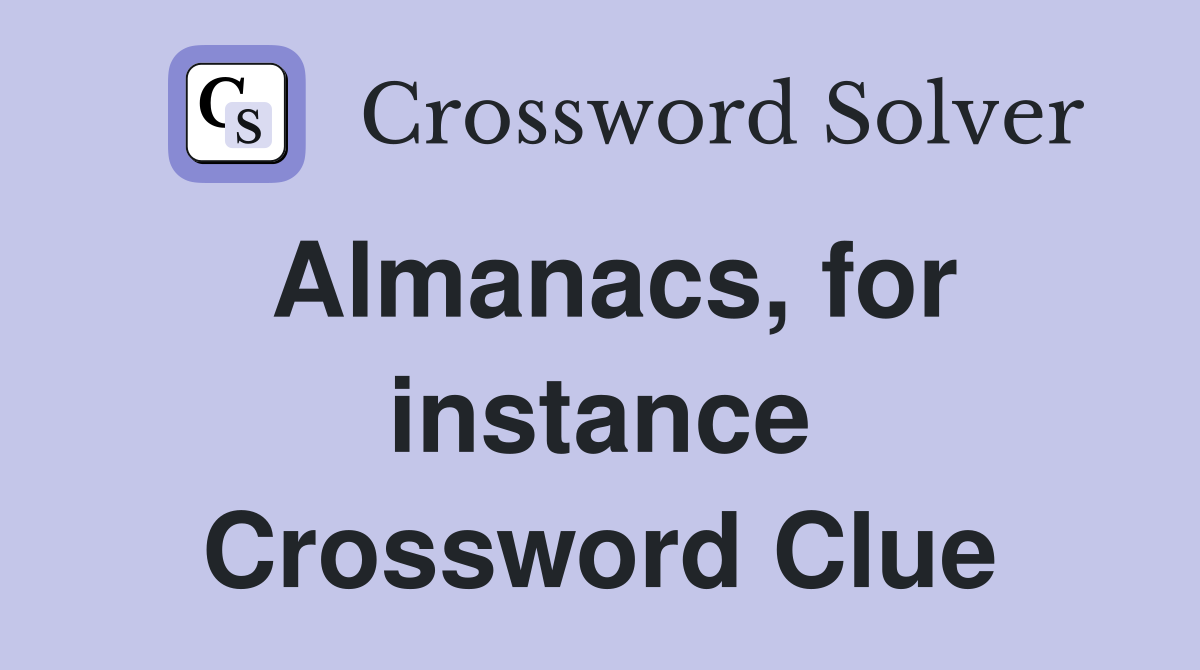 Almanacs, for instance Crossword Clue