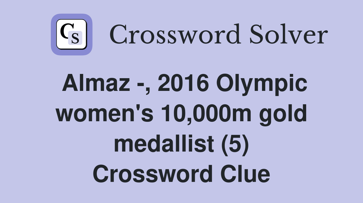 Almaz -, 2016 Olympic women's 10,000m gold medallist (5) Crossword Clue