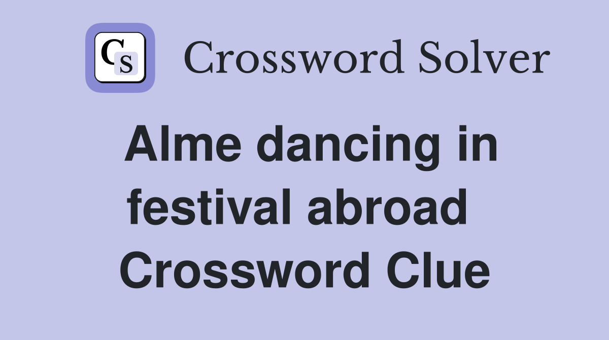 Alme dancing in festival abroad  Crossword Clue