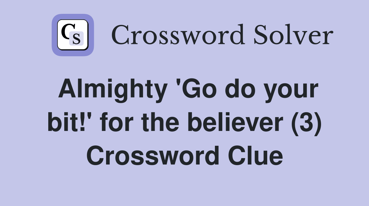 Almighty 'Go do your bit!' for the believer (3) Crossword Clue