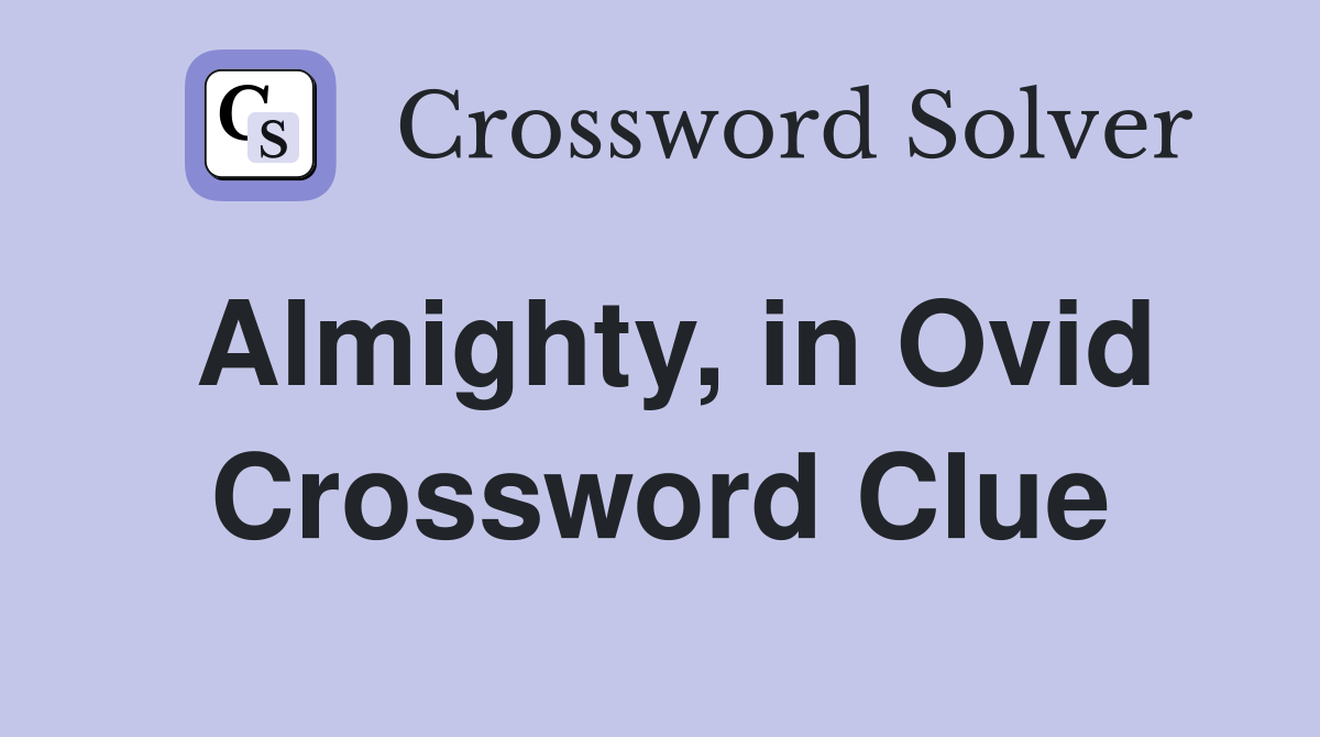 Almighty in Ovid Crossword Clue Answers Crossword Solver