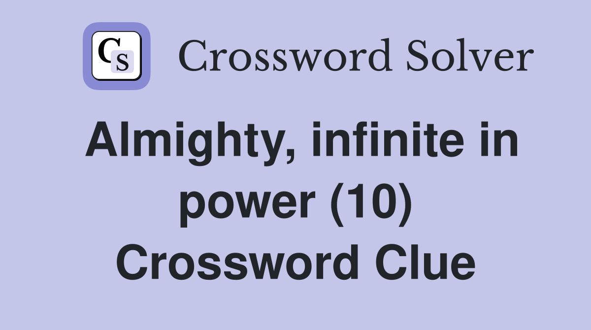 Almighty, infinite in power (10) Crossword Clue