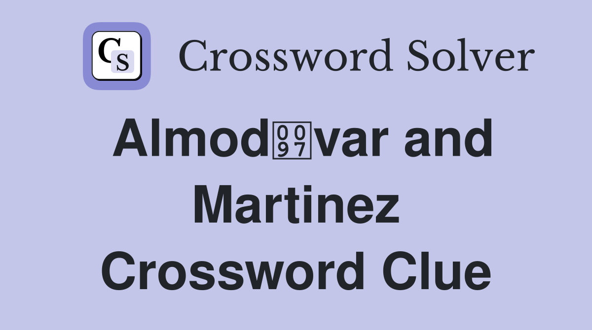 Almodvar and Martinez Crossword Clue