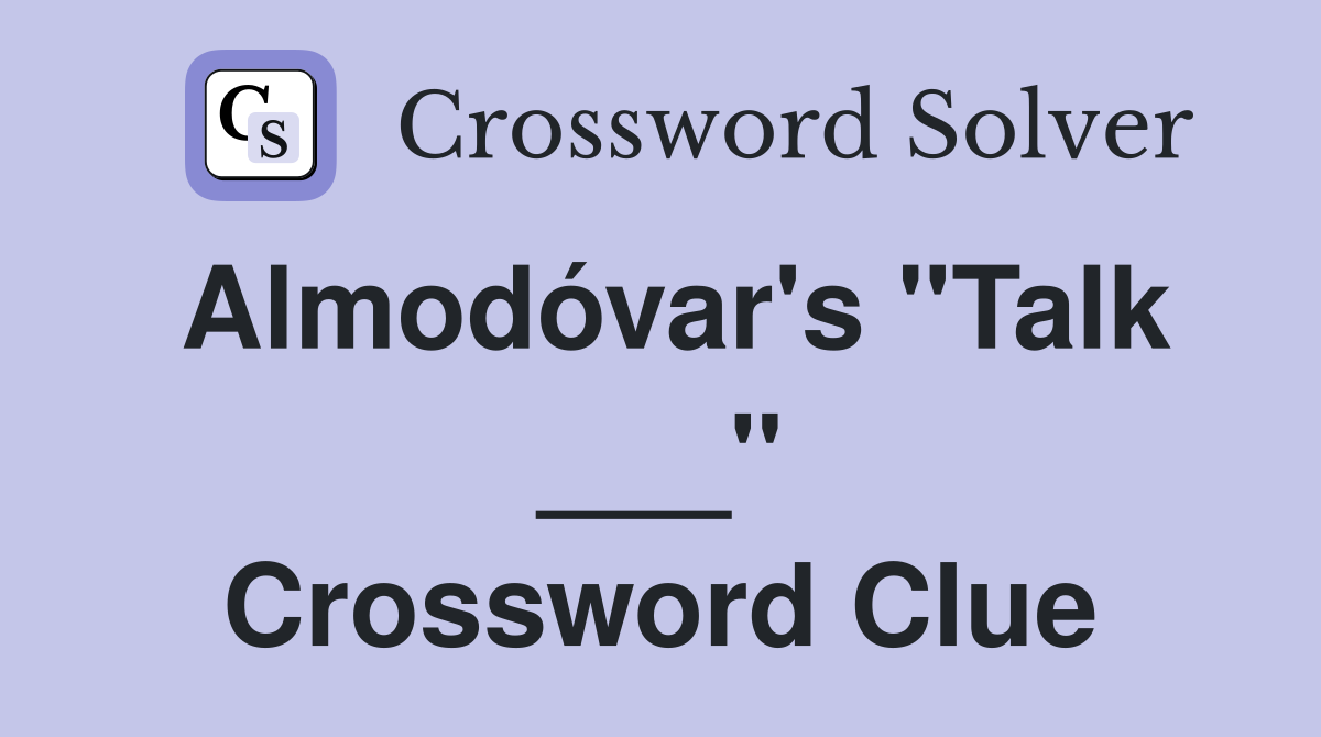 Almodóvar's "Talk ___" Crossword Clue