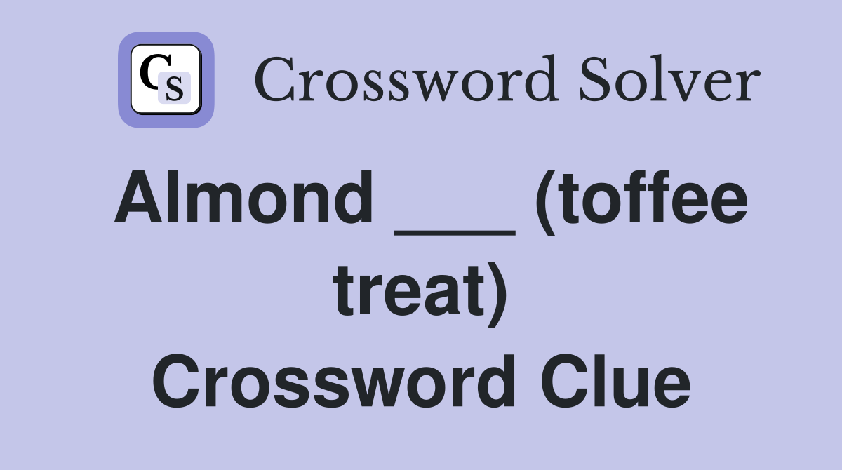 Almond ___ (toffee treat) Crossword Clue