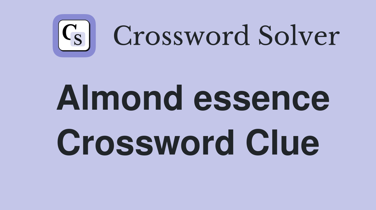 Almond essence Crossword Clue