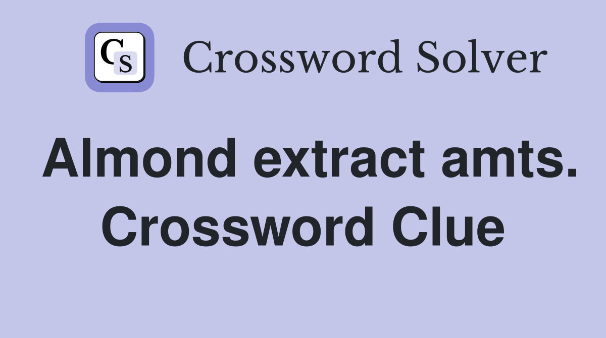 Almond extract amts. Crossword Clue