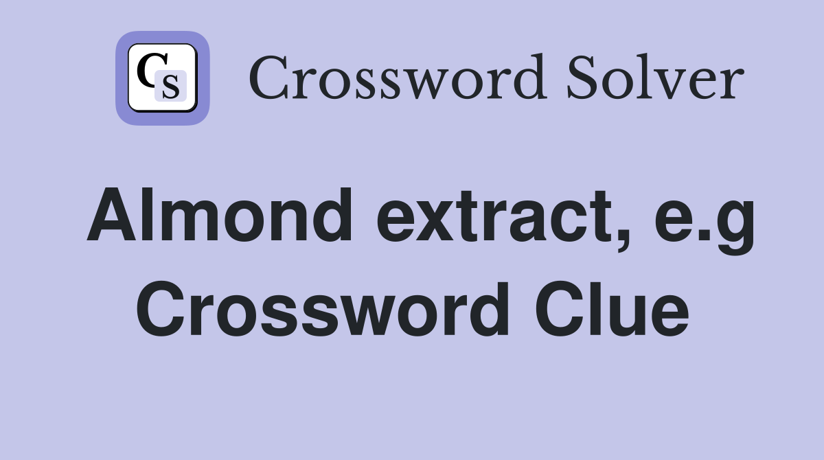 Almond extract, e.g Crossword Clue