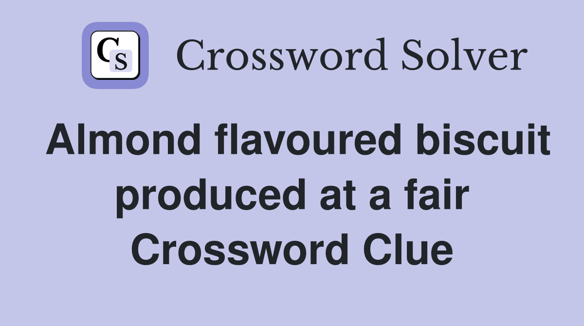 Almond flavoured biscuit produced at a fair Crossword Clue