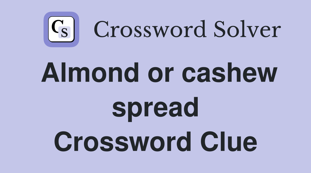 Almond or cashew spread Crossword Clue