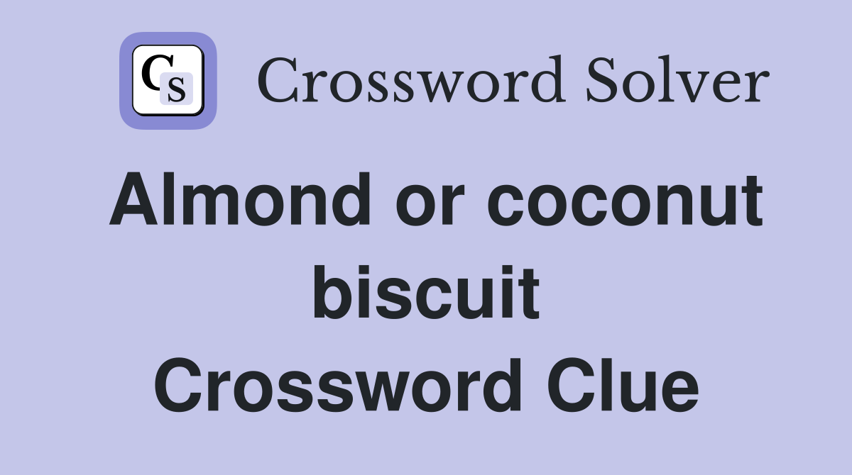Almond or coconut biscuit Crossword Clue