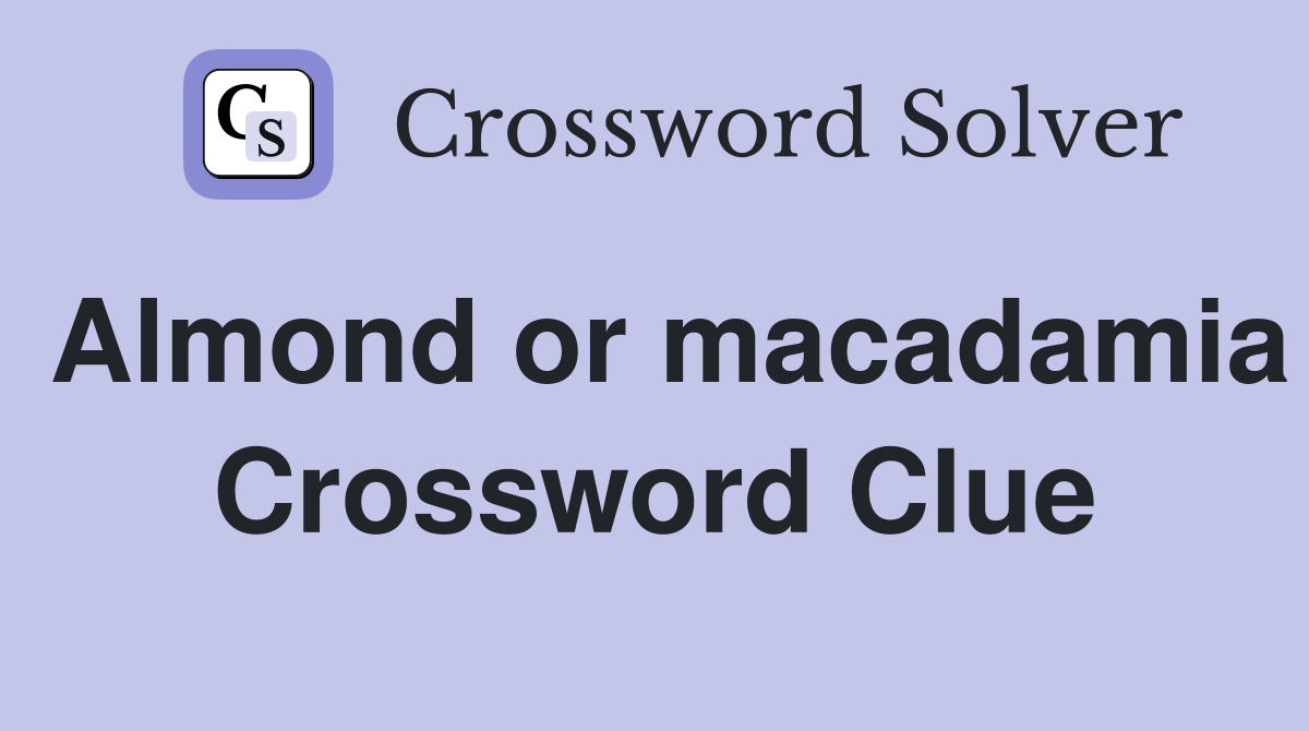 Almond or macadamia Crossword Clue