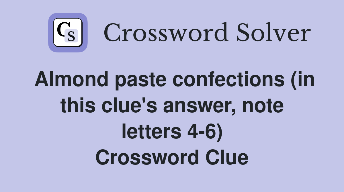 Almond paste confections (in this clue's answer, note letters 4-6) Crossword Clue