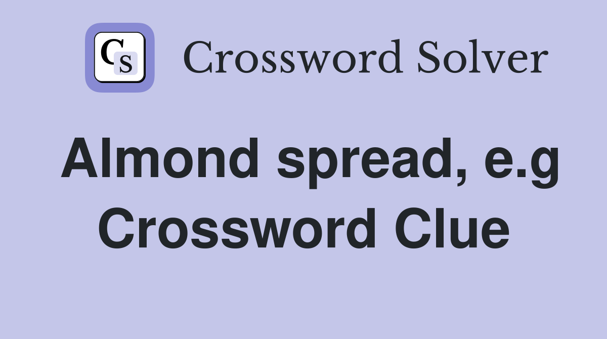Almond spread, e.g Crossword Clue