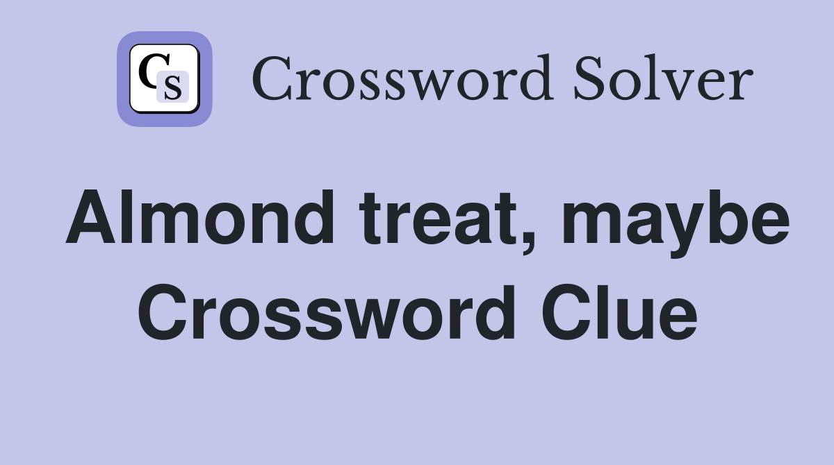 Almond treat, maybe Crossword Clue