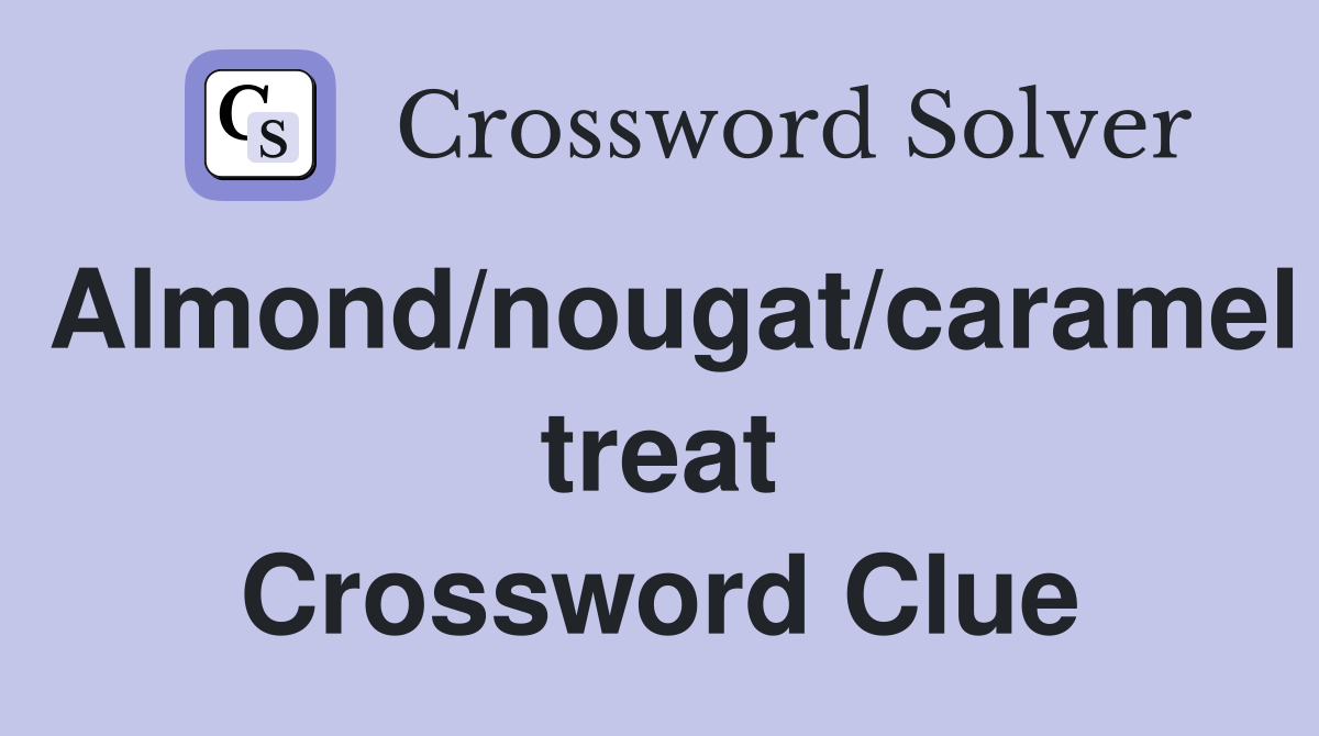 Almond/nougat/caramel treat Crossword Clue
