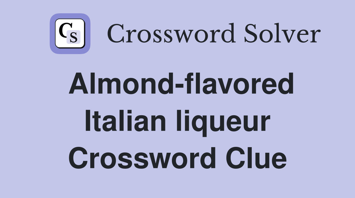 Almond-flavored Italian liqueur Crossword Clue