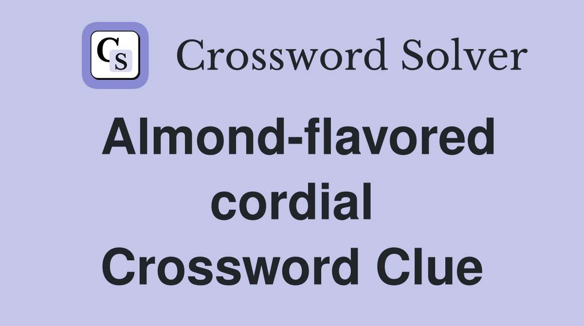 Almond-flavored cordial Crossword Clue