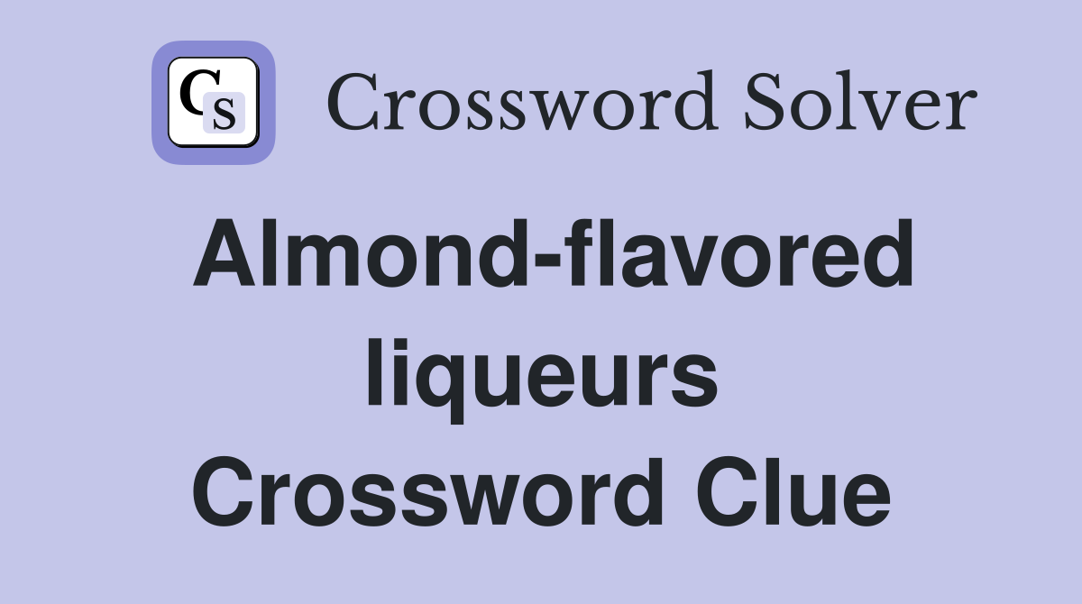 Almond-flavored liqueurs Crossword Clue