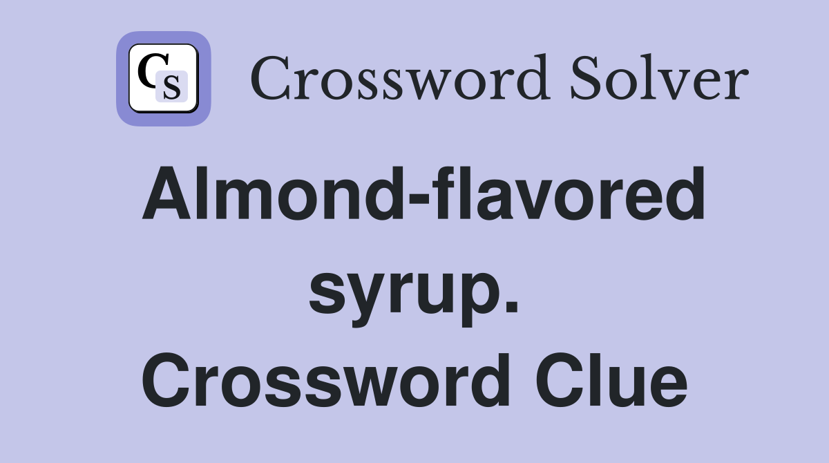 Almond-flavored syrup. Crossword Clue