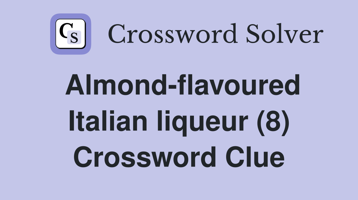 Almond-flavoured Italian liqueur (8) Crossword Clue