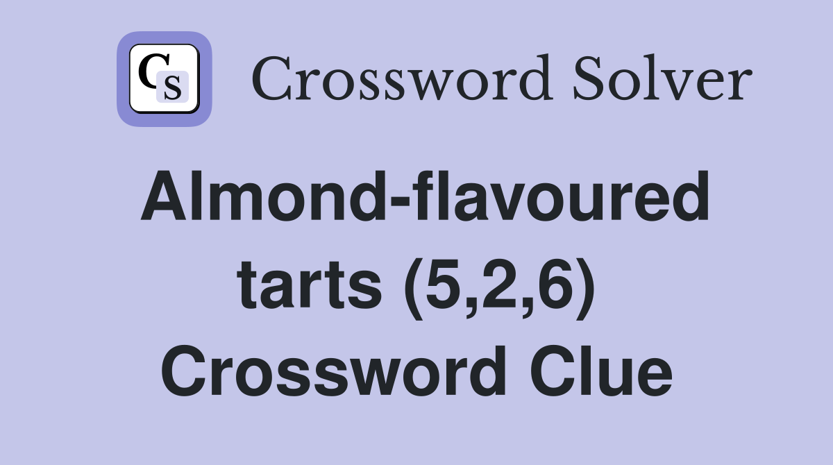 Almond-flavoured tarts (5,2,6) Crossword Clue