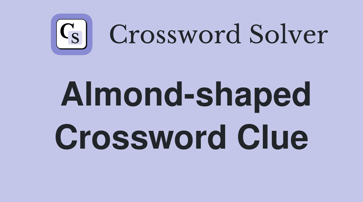 Almond-shaped Crossword Clue