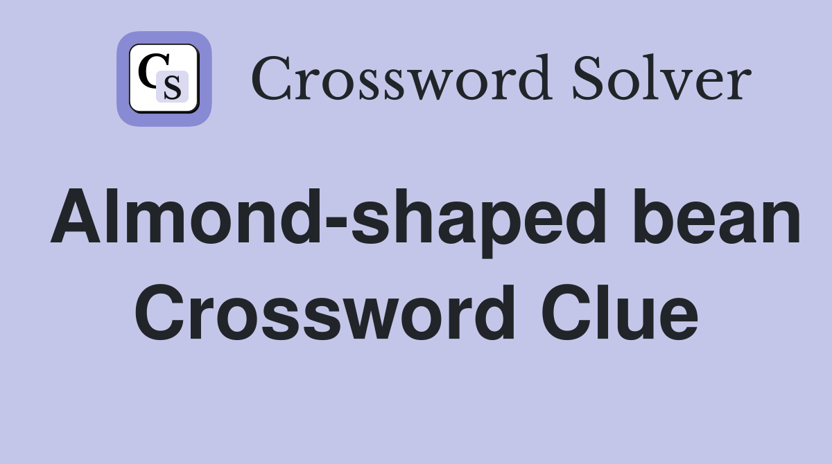 Almond-shaped bean Crossword Clue