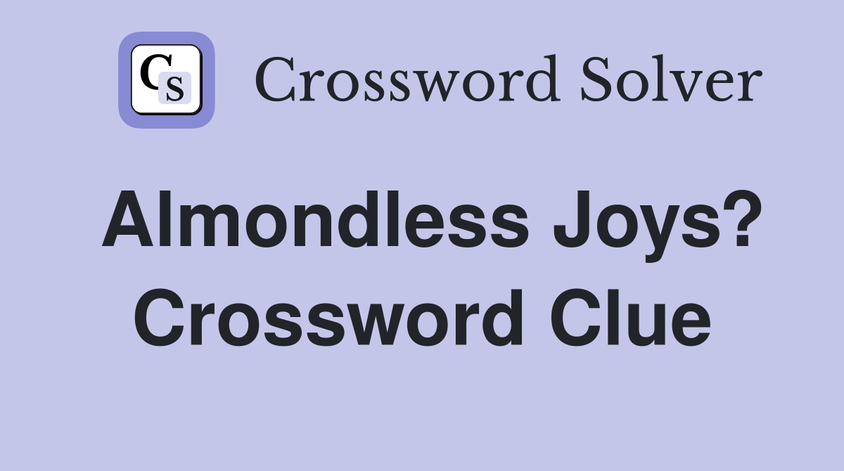 Almondless Joys? Crossword Clue
