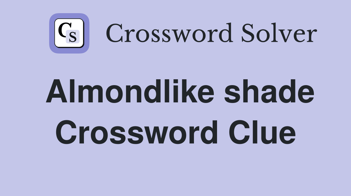 Almondlike shade Crossword Clue