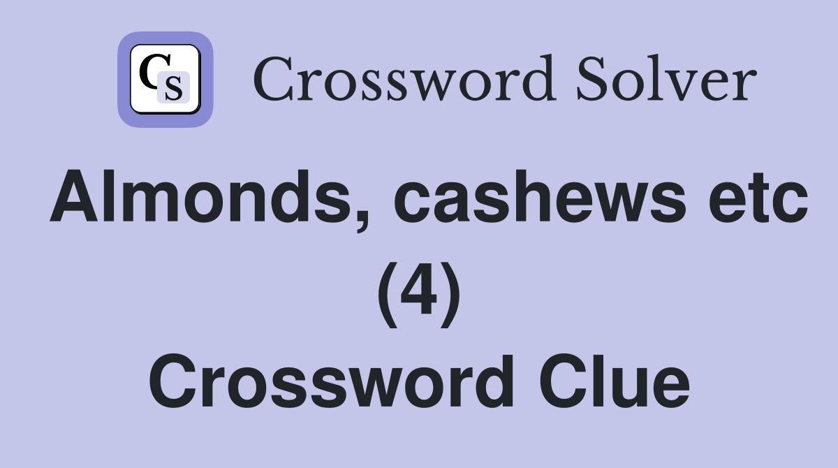 Almonds, cashews etc (4) Crossword Clue