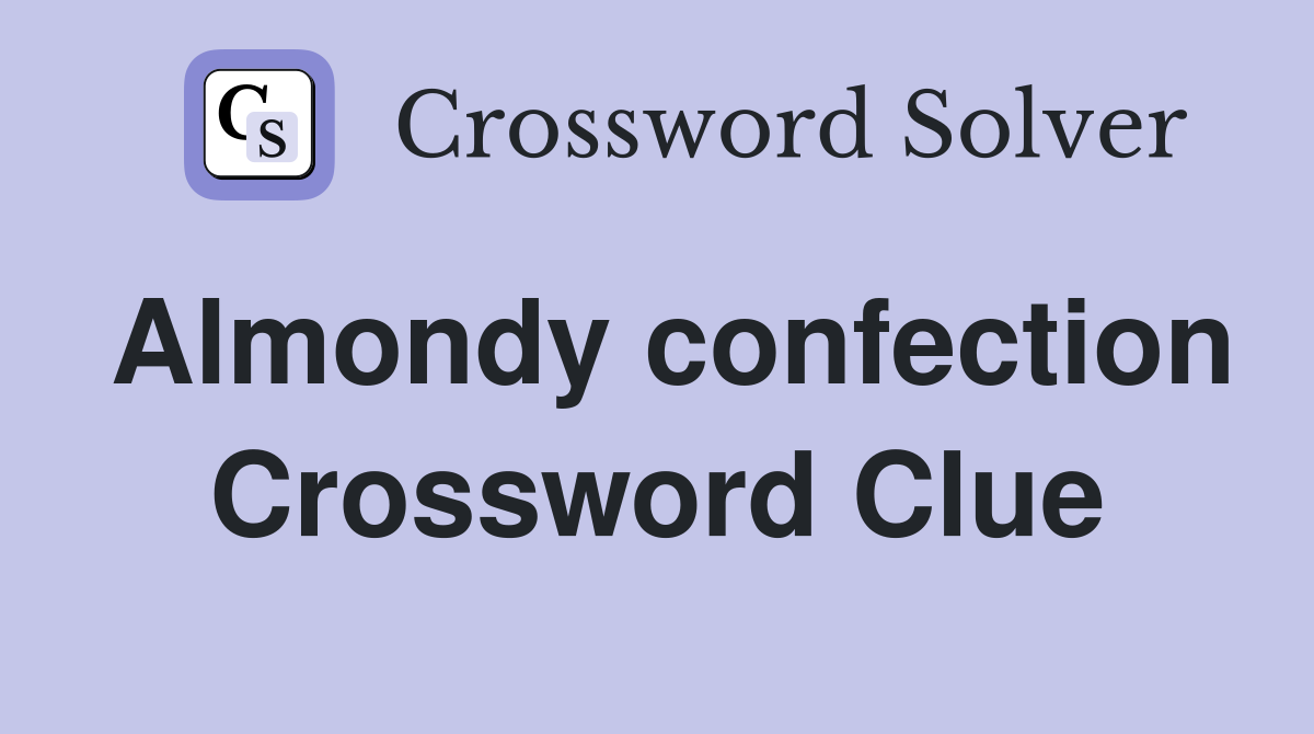 Almondy confection Crossword Clue