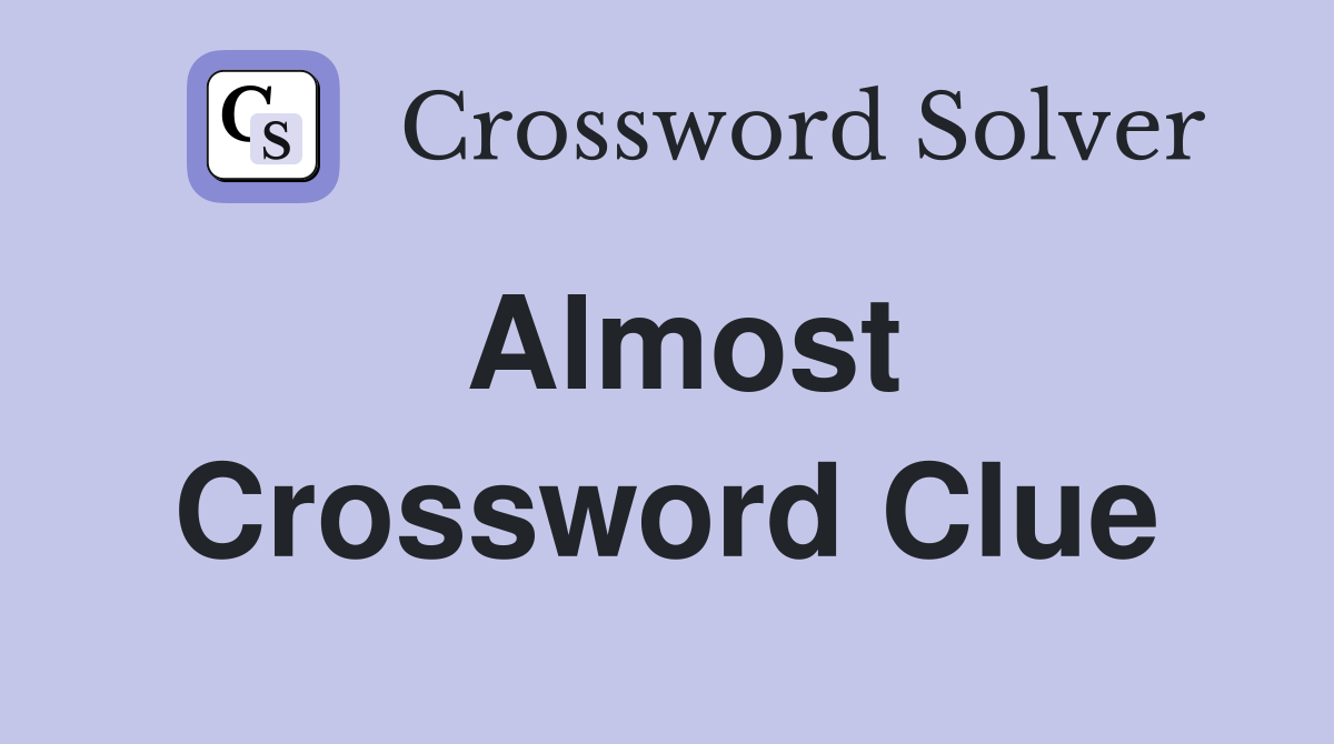 Almost Crossword Clue Answers Crossword Solver