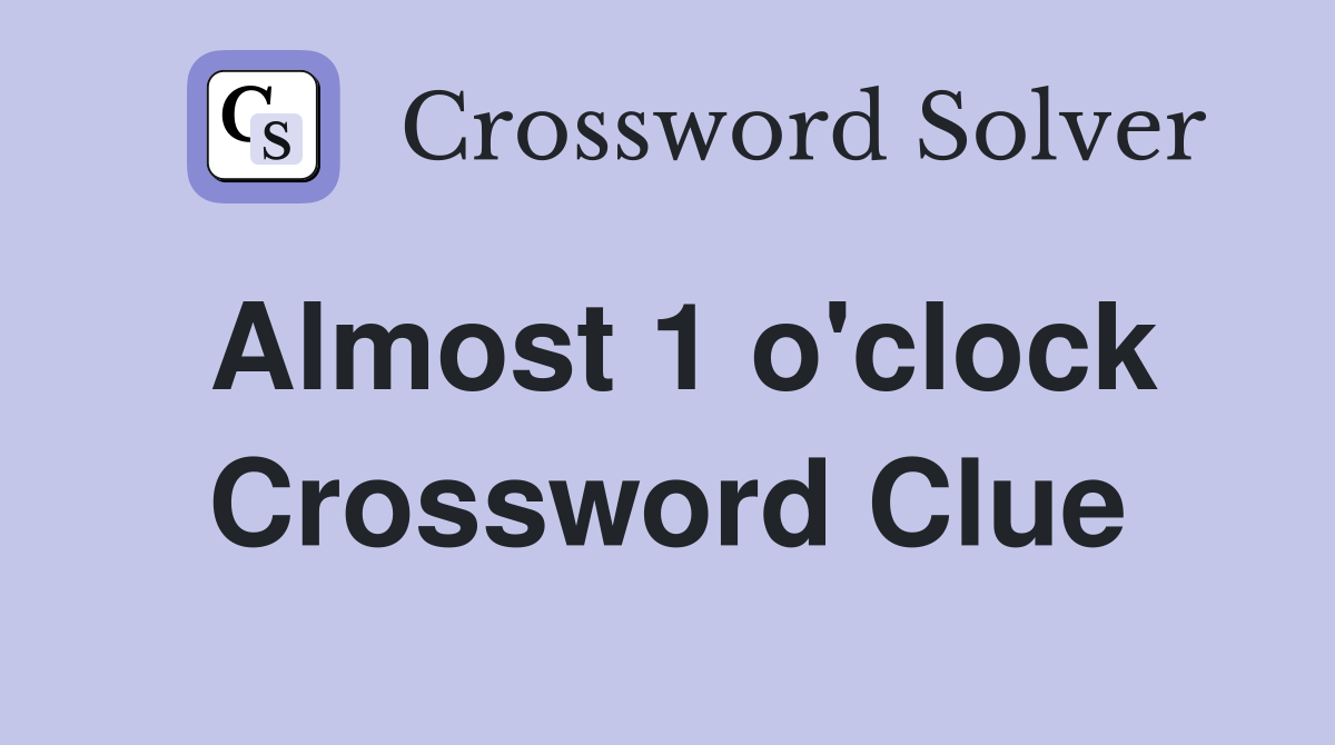 Almost 1 o'clock Crossword Clue