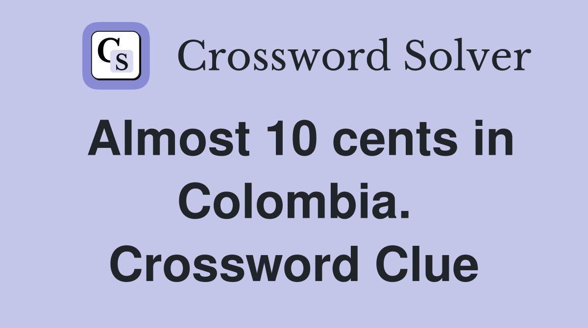 Almost 10 cents in Colombia. Crossword Clue