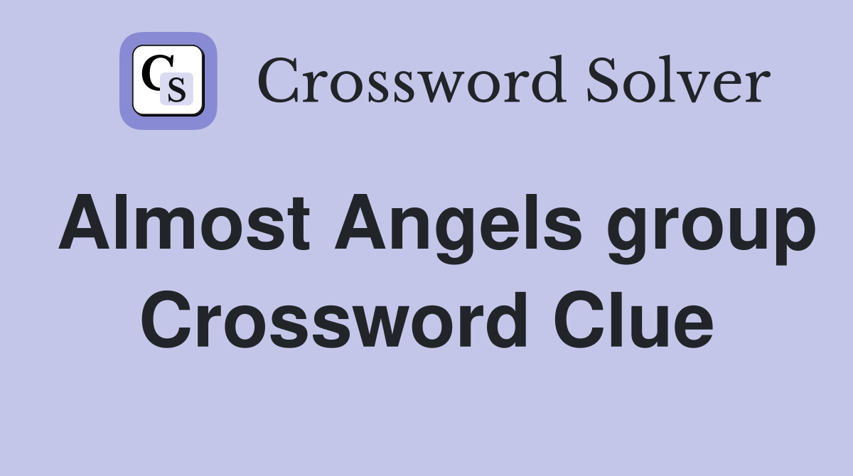Almost Angels group Crossword Clue